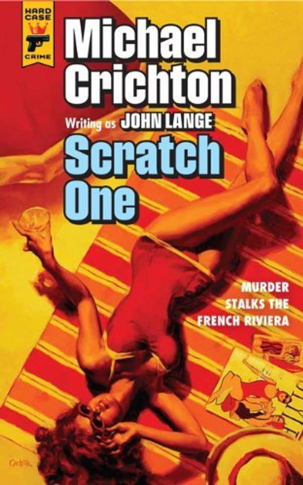 Cover Art for B01K921T1M, Scratch One (Hard Case Crime) by Michael Crichton John Lange(2013-10-29) by 