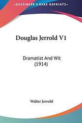 Cover Art for 9780548993002, Douglas Jerrold V1: Dramatist And Wit (1914) by Walter Jerrold