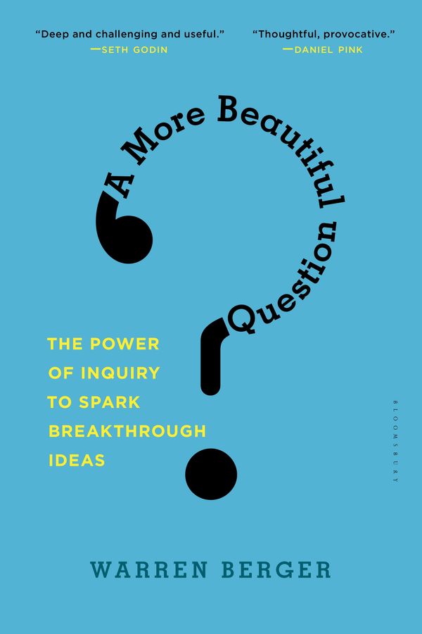 Cover Art for 9781632861054, A More Beautiful Question: The Power of Inquiry to Spark Breakthrough Ideas by Warren Berger