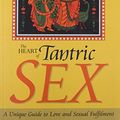 Cover Art for 0001903816378, The Heart of Tantric Sex: A Unique Guide to Love and Sexual Fulfillment by Diana Richardson