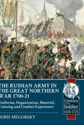 Cover Art for 9781911512882, The Russian Army in the Great Northern War 1700-21Uniforms, Organization, Materiel, Training and ... by Boris Megorsky
