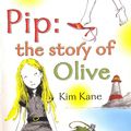 Cover Art for 9781407047447, Pip: the Story of Olive by Kim Kane