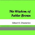 Cover Art for 9781596742352, The Wisdom of Father Brown by G. K. Chesterton