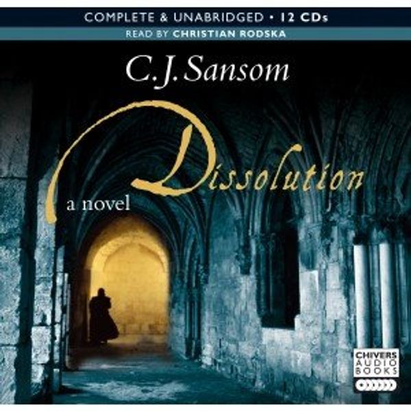 Cover Art for 9781405647977, Dissolution: by C.J. Sansom (Audiobook Complete & Unabridged 12CD`s) by C. J. Sansom