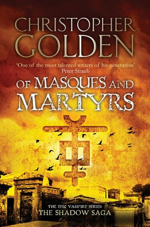 Cover Art for 9781847399496, Of Masques and Martyrs by Christopher Golden