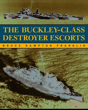 Cover Art for 9781557502803, Buckley-class Destroyer Escorts by Bruce Hampton Franklin