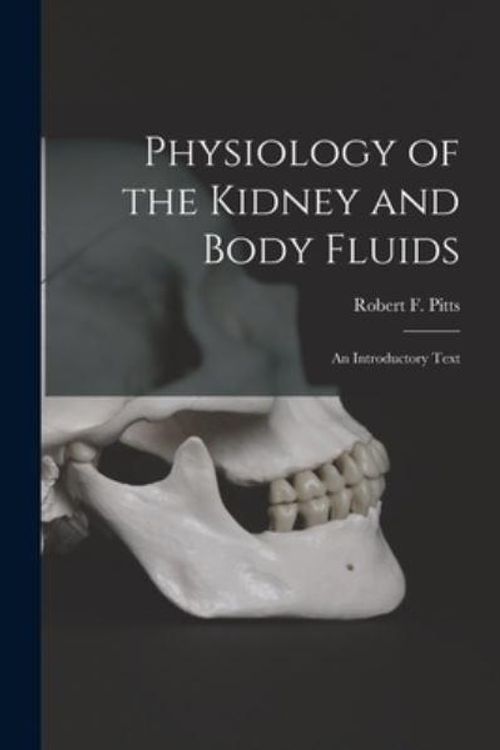 Cover Art for 9781014826077, Physiology of the Kidney and Body Fluids; an Introductory Text by Robert F (Robert Franklin) 1 Pitts