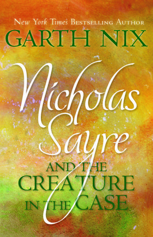 Cover Art for 9781743437711, Nicholas Sayre and the Creature in the Case by Garth Nix