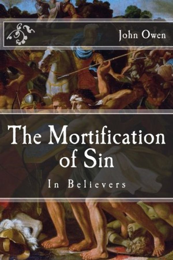 Cover Art for 9781500857059, The Mortification of Sin by John Owen