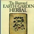 Cover Art for 9780170051934, The Illustrated Earth Garden Herbal: A Herbal Companion by by Keith Vincent Smith