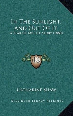 Cover Art for 9781166518424, In the Sunlight, and Out of It by Catharine Shaw