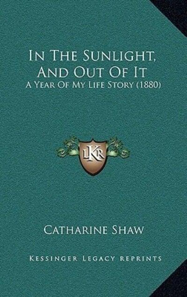 Cover Art for 9781166518424, In the Sunlight, and Out of It by Catharine Shaw