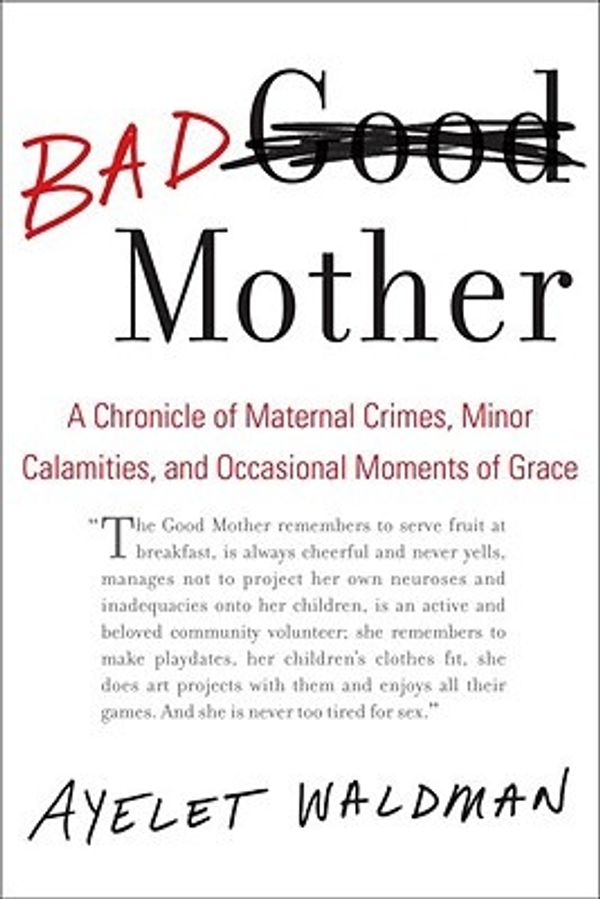 Cover Art for 9780385527934, Bad Mother by Ayelet Waldman