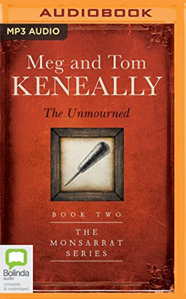 Cover Art for 9781489383013, The Unmourned (Monsarrat) by Meg Keneally, Tom Keneally