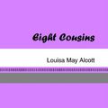 Cover Art for 9781420925692, Eight Cousins by Louisa May Alcott