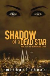 Cover Art for 9781620070024, Shadow of a Dead Star: Book One of the Wonderland Cycle by Michael Shean