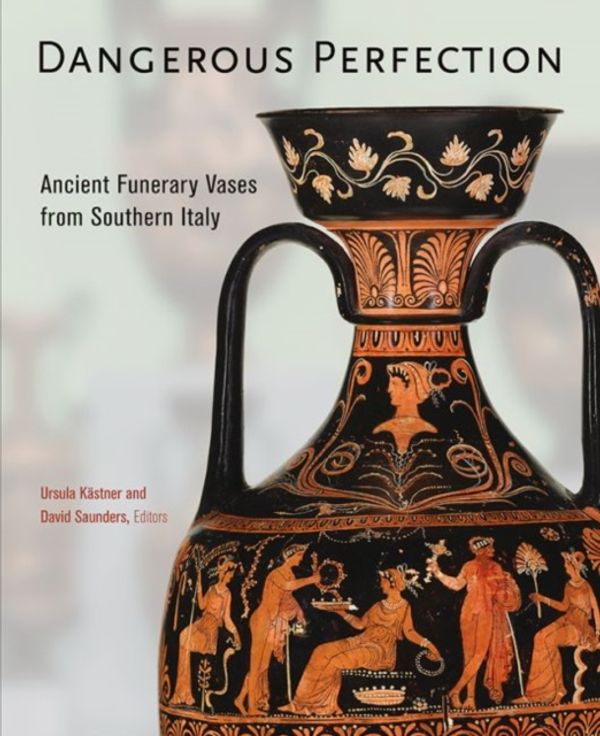 Cover Art for 9781606064764, Dangerous PerfectionAncient Funerary Vases from Southern Italy by 