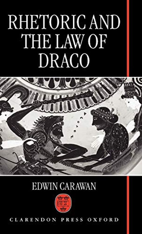 Cover Art for 9780198150862, Rhetoric and the Law of Draco by Edwin Carawan