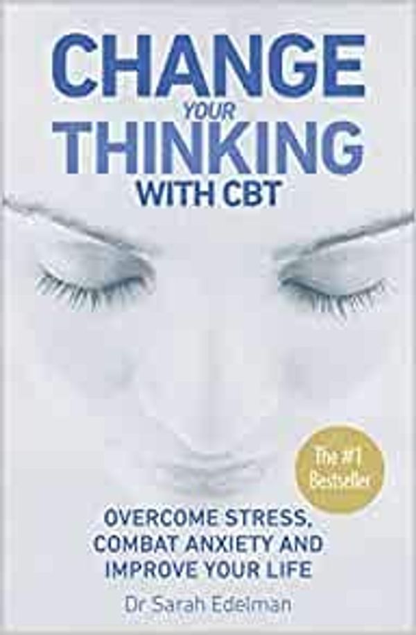 Cover Art for B08SK3SKJM, Change Your Thinking with CBT Overcome Stress Combat Anxiety and Improve Your Life 2006@Paperback (6 April ) by Sarah Edelman