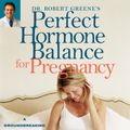 Cover Art for 9780307497260, Dr. Robert Greene's Perfect Hormone Balance for Pregnancy Dr. Robert Greene's Perfect Hormone Balance for Pregnancy by Robert A Greene, Laurie Tarkan