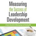 Cover Art for B01FEK4Q4G, Measuring The Success of Leadership Development: A Step-by-Step Guide for Measuring Impact and Calculating ROI by Patricia Pulliam Phillips (2015-06-07) by Patricia Pulliam Phillips;Jack J. Phillips;Rebecca Ray