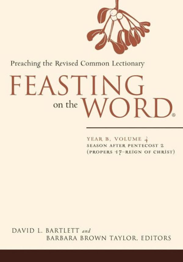Cover Art for 9780664239589, Feasting on the Word: Year B, Volume 4: Season After Pentecost 2 (Proper 17-Reign of Christ) by David L. Bartlett