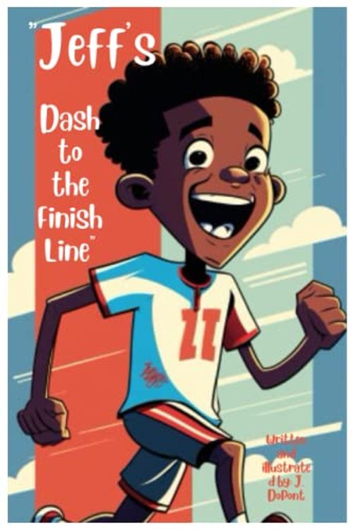 Cover Art for 9798378590476, "Jeff's Dash to the Finish Line: A Story About the Power of Persistence.": "Jeff's Courageous Quest to the Finish Line: A Tale of Determination and Perseverance" by DuPont, J.