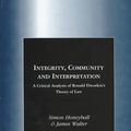 Cover Art for 9781855218291, Integrity, Community and Interpretation: A Critical Analysis of Ronald Dworkin's Theory of Law by Simon Honeyball