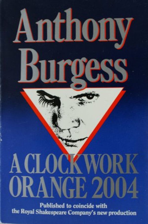 Cover Art for 9780099769200, A Clockwork Orange: Play by Anthony Burgess