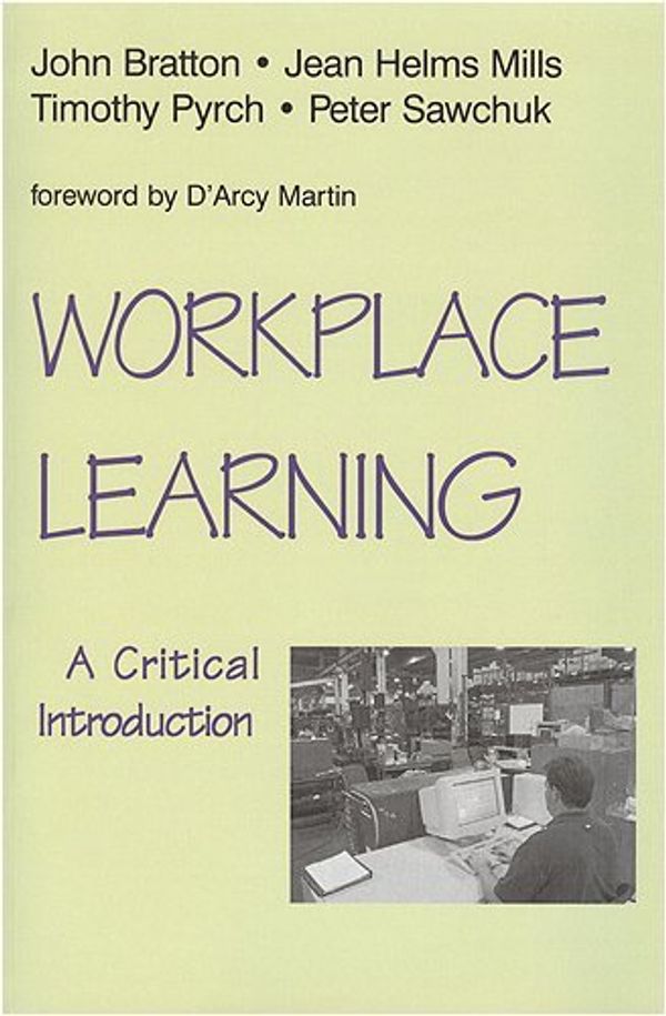 Cover Art for 9781442601130, Workplace Learning: A Critical Introduction by Bratton, John, Sawchuk, Peter, Helms Mills, Jean C., Pyrch, Timothy