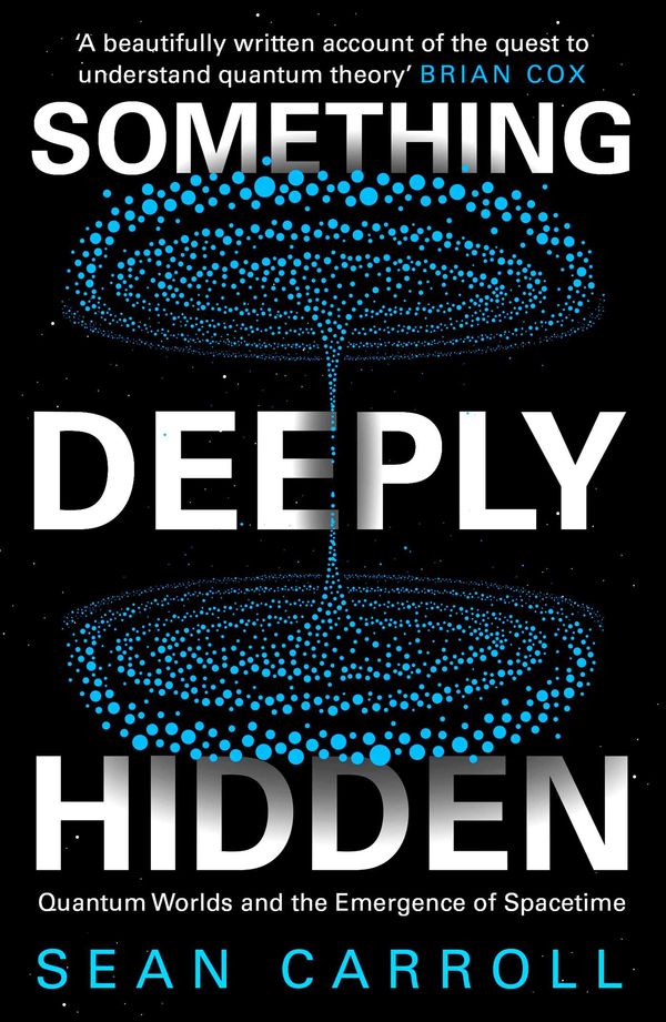 Cover Art for 9781786076342, Something Deeply Hidden: Quantum Worlds and the Emergence of Spacetime by Sean Carroll