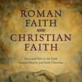 Cover Art for 9780198801054, Roman Faith and Christian Faith: Pistis and Fides in the Early Roman Empire and Early Churches by Teresa Morgan