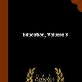 Cover Art for 9781344859165, Education, Volume 3 by Thomas William Bicknell