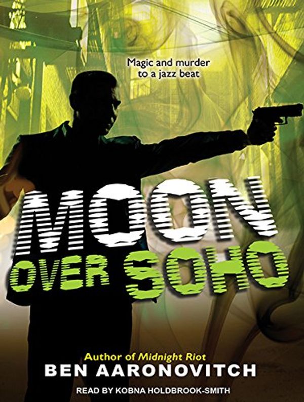 Cover Art for 9781452660080, Moon Over Soho (Peter Grant) by Ben Aaronovitch