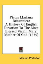 Cover Art for 9780548944813, Pietas Mariana Britannica: A History Of English Devotion To The Most Blessed Virgin Mary, Mother Of God (1879) by Edmund Waterton