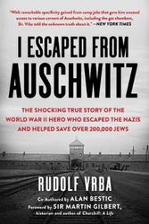 Cover Art for 9781631584718, I Escaped from Auschwitz: The Story of a Man Whose Actions Led to the Largest Single Rescue of Jews in World War II by Rudolf Vrba