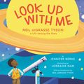 Cover Art for 9780062844958, Look Up with Me: Neil Degrasse Tyson: A Life Among the Stars by Jennifer Berne
