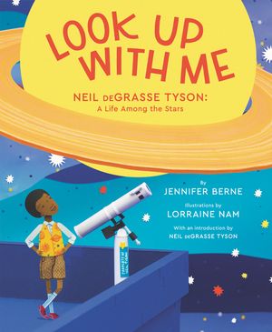 Cover Art for 9780062844958, Look Up with Me: Neil Degrasse Tyson: A Life Among the Stars by Jennifer Berne