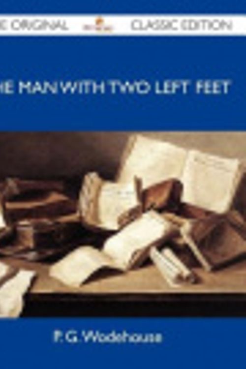Cover Art for 9781486145317, The Man with Two Left Feet - The Original Classic Edition by P. G. Wodehouse