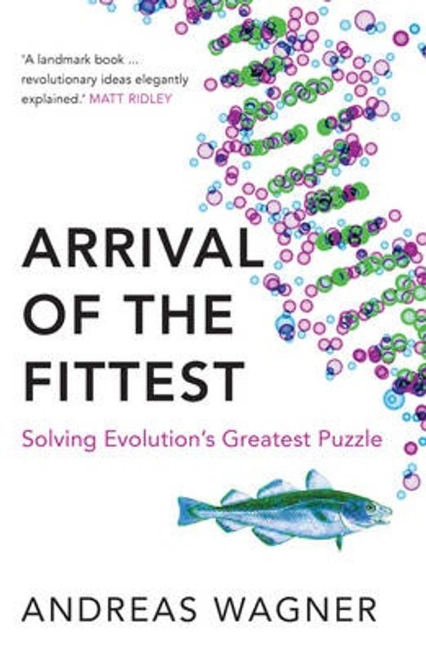 Cover Art for 9781780745169, The Arrival of the Fittest by Andreas Wagner