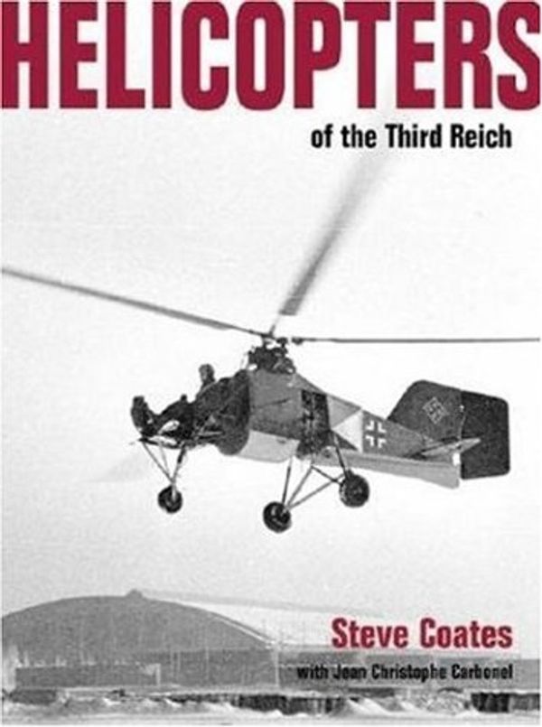 Cover Art for 9781903223246, Helicopters of the Third Reich -Luftwaffe Classic 10 (Luftwaffe Classics) (Luftwaffe Classic 9) by Steve Coates