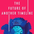 Cover Art for 9780356511238, The Future of Another Timeline by Annalee Newitz