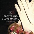 Cover Art for 9780747814535, Gloves and Glove-making by Mike Redwood