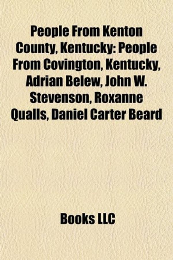 Cover Art for 9781157907817, People from Kenton County, Kentucky: People from Covington, Kentucky, Adrian Belew, John W. Stevenson, Roxanne Qualls, Daniel Carter Beard by Books Llc