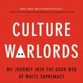 Cover Art for 9780306846441, Culture Warlords: My Journey Into the Dark Web of White Supremacy by Talia Lavin