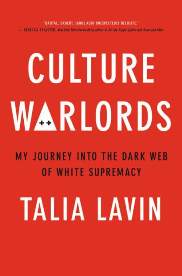 Cover Art for 9780306846441, Culture Warlords: My Journey Into the Dark Web of White Supremacy by Talia Lavin