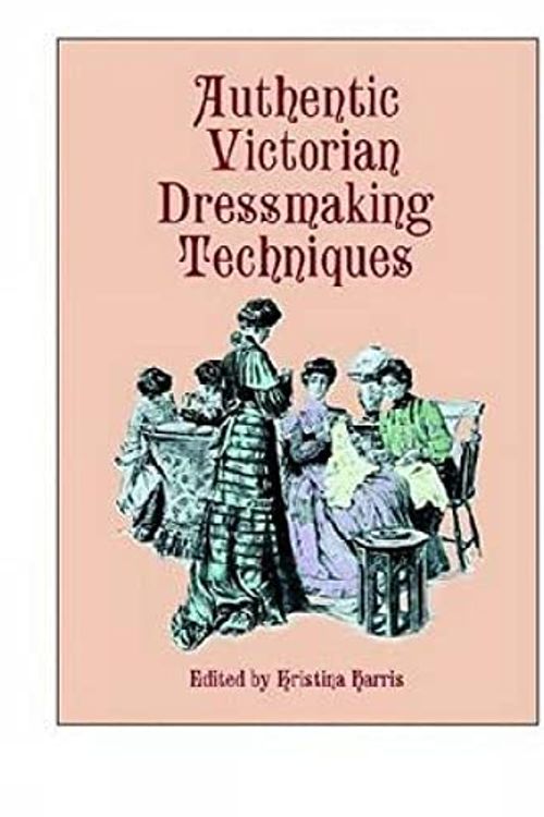 Cover Art for 0800759404858, Authentic Victorian Dressmaking Techniques by Kristina Harris