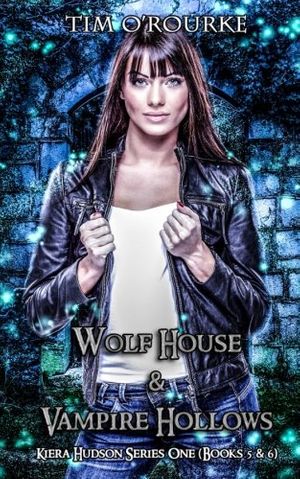 Cover Art for 9781986784474, Kiera Hudson: Wolf House & Vampire Hollows (Books 5 & 6): Volume 3 (Kiera Hudson Series One Box Sets) by Tim O'Rourke