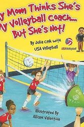 Cover Art for 9781934073094, My Mom Thinks She’s My Volleyball Coach... But She’s Not by Julia Cook
