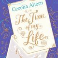 Cover Art for 9780007463305, The Time of My Life by Cecelia Ahern